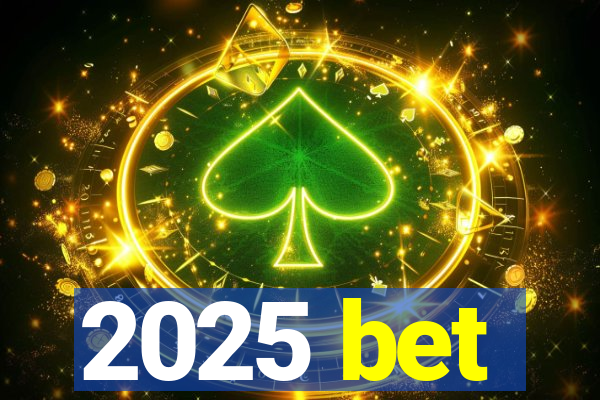 2025 bet